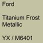 Preview: Ford, Titanium Frost Metallic, YX / M6401.
